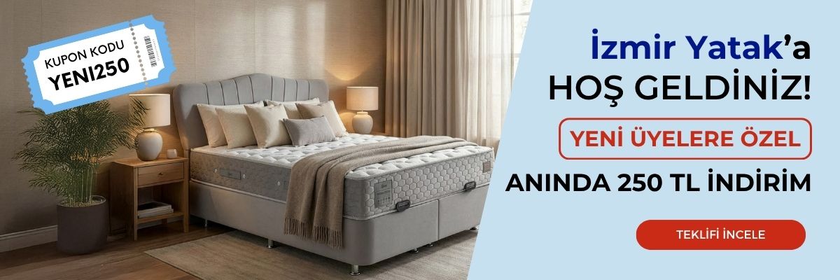 İzmir Yatak Ailesine Katıl! İlk Üyeliğinize Özel YENİ250 Koduyla 250 TL Anında İndirim.